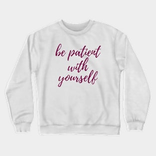 Be Patient Crewneck Sweatshirt